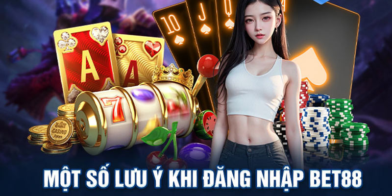 Lưu ý thường gặp khi đăng nhập Bet88