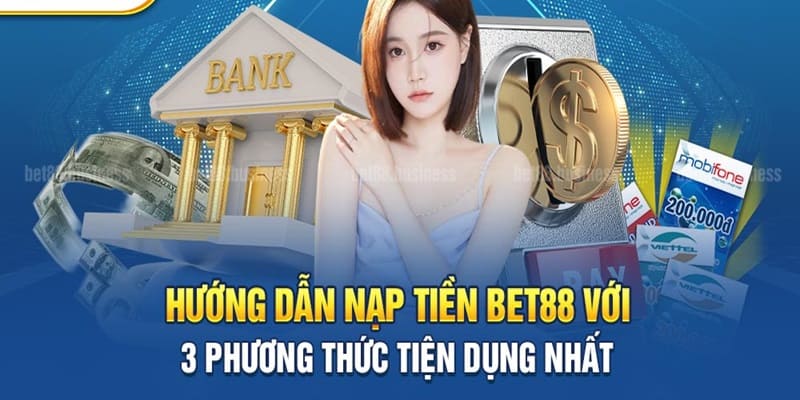 Hướng dẫn nạp tiền Bet88 với 3 hình thức phổ biến nhất