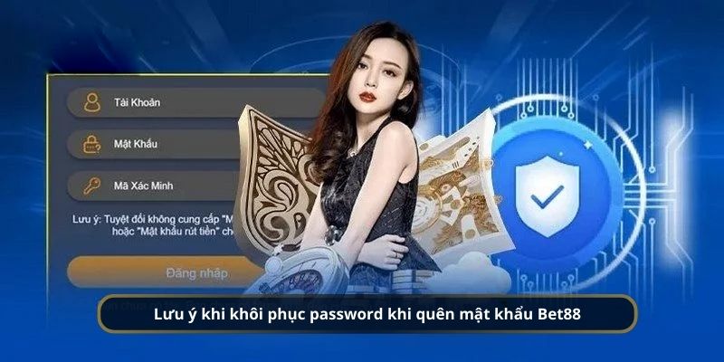 Lưu ý khi khôi phục password khi quên mật khẩu Bet88