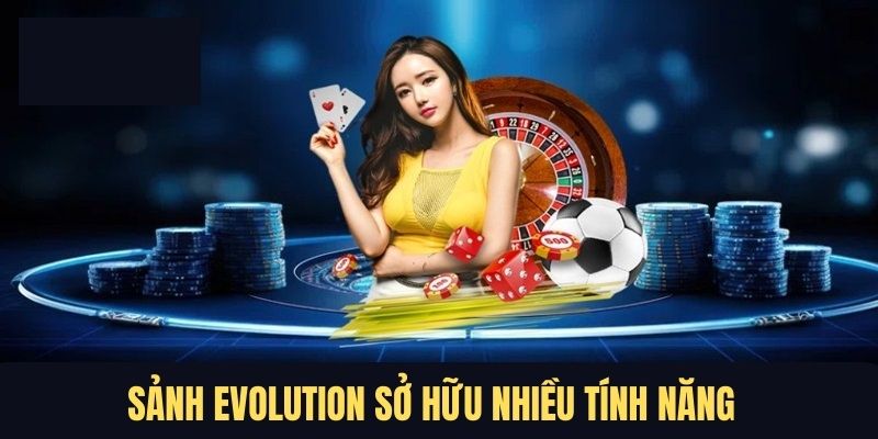 Các tính năng độc quyền chỉ có tại Evolution Bet88 