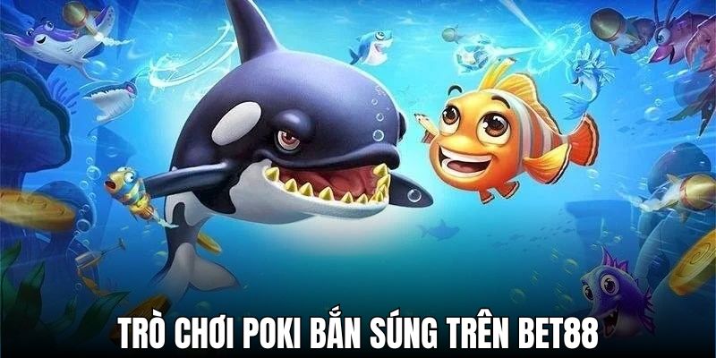 Tìm hiểu chung về trò chơi Poki bắn súng trên BET88